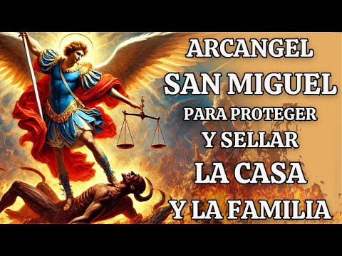 ORACIÓN A SAN MIGUEL ARCÁNGEL DE PROTECCIÓN 🛡️ CONTRA ENEMIGOS, ENVIDIA Y PARA SELLAR TU CASA
