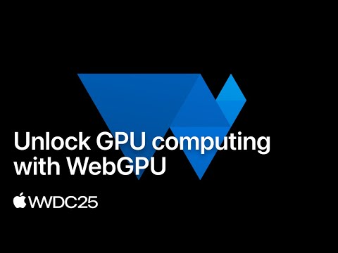 WWDC25: Unlock GPU computing with WebGPU | Apple