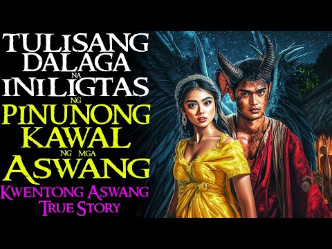 TULISANG DALAGA NA NAGLIGTAS NG PINUNONG KAWAL NG MGA ASWANG | Kwentong Aswang | True Story