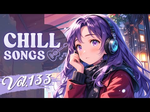 Chill Songs Vol.133 | Mellow Lo-Fi & Soft Pop | Easy Listening & Work & Relaxed Mood