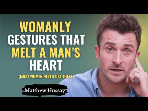 7 Womanly Gestures That Melt a Man's Heart Instantly (Most Women Never Use These) | Matthew Hussey