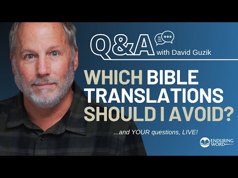 Which Bible Translations Should I Avoid? LIVE Q&A, Jul 17 w/ David Guzik