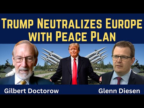 Gilbert Doctorow: Trump Neutralizes Europe with Peace Plan