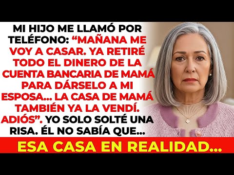 Mi Hijo Me Llamó Por Teléfono: “Mañana Me Voy A Casar. Saqué Todo El Dinero De La Cuenta De Mamá.…”