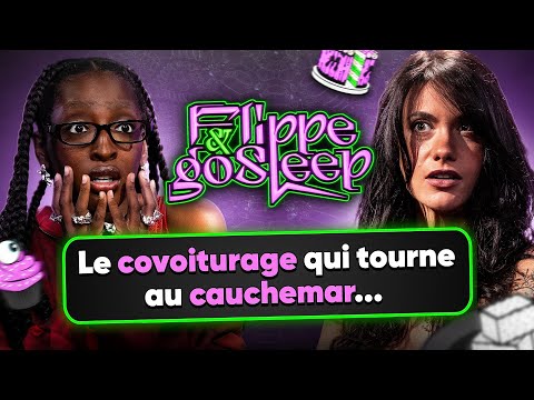 Le covoiturage qui tourne au cauchemar - FLIPPE & GO SLEEP #12 (ft Ebony)
