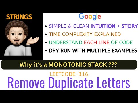 Remove Duplicate Letters | Why Monotonic Stack | Intuition | GOOGLE | Leetcode - 316