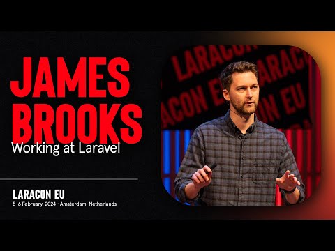LARACON EU 2024 // JAMES BROOKS :: WORKING AT LARAVEL