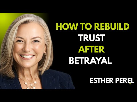 How to Rebuild Trust After Betrayal PODCAST/SPEECH BY ESTHER PEREL