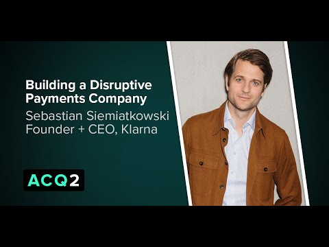 ACQ2: Building a Disruptive Payments Company (with Klarna CEO Sebastian Siemiatkowski) (Audio)