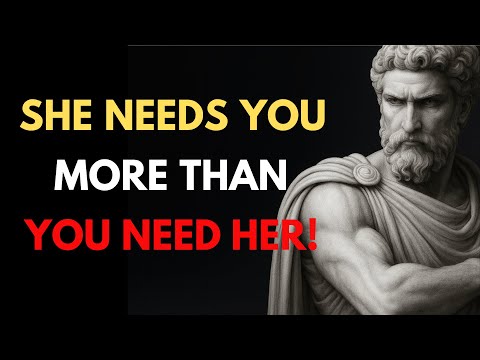 SHE NEEDS YOU MORE THAN YOU NEED HER | The Truth About Power in a Relationship | Stoic Truth