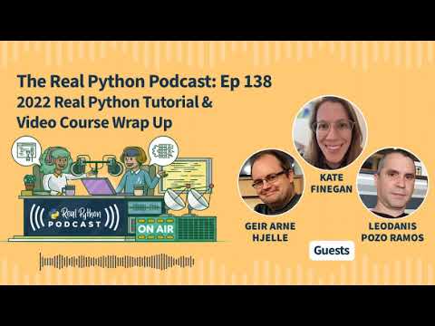2022 Real Python Tutorial & Video Course Wrap Up | Real Python Podcast #138