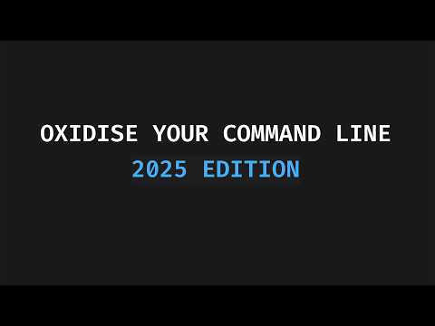 Oxidise Your Command Line (2025 Edition)