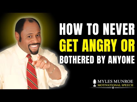 How To Never Get Angry or Bothered By Anyone | Myles Munroe Motivational Speech