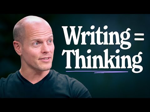 Why Writing Is the Key to Your Thinking | Tim Ferriss
