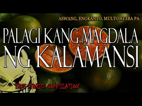 PALAGI KANG MAGDALA NG KALAMANSI - KWENTONG ASWANG, MULTO, ENGKANTO - TRUE COMPILATION STORIES