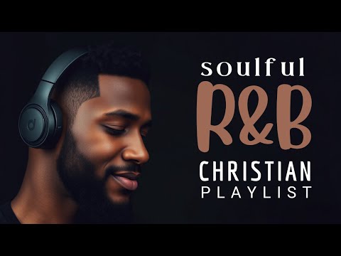 Uplifting R&B Gospel Music: Modern Christian Praise & Worship Music