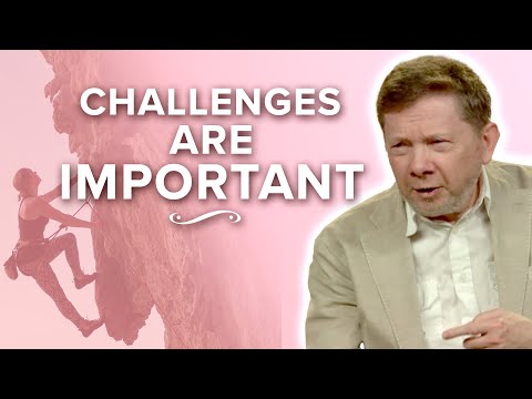 Why You NEED Challenges in Life | Eckhart Tolle