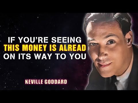 IF YOU'RE SEEING THIS MONEY IS ALREADY ON ITS WAY TO YOU '' - NEVILE GODDARD