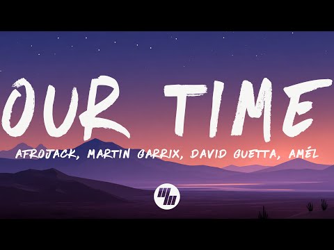Afrojack, Martin Garrix, David Guetta, Amél - Our Time (Lyrics)
