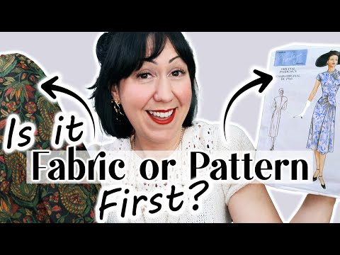 Choosing Fabric or Pattern First? Are you starting your sewing project the right way?