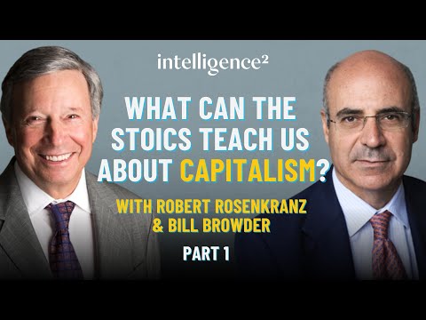 What Can The Stoics Teach Us About Capitalism? With Robert Rosenkranz and Bill Browder (Part 1)