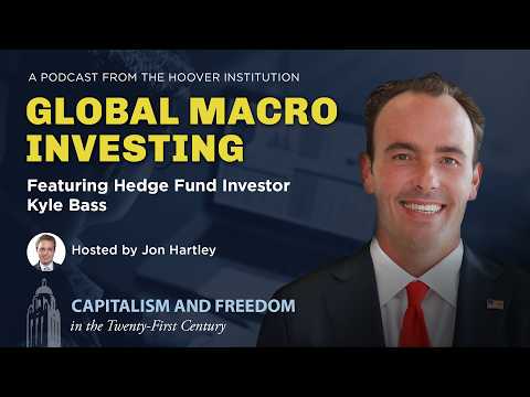 Global Macro Investing And Geoeconomics With Hedge Fund Investor Kyle Bass | Hoover Institution