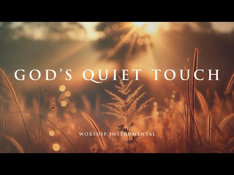 GOD’S QUIET TOUCH – Soothing Worship Instrumental for Prayer, Devotion, and Peace