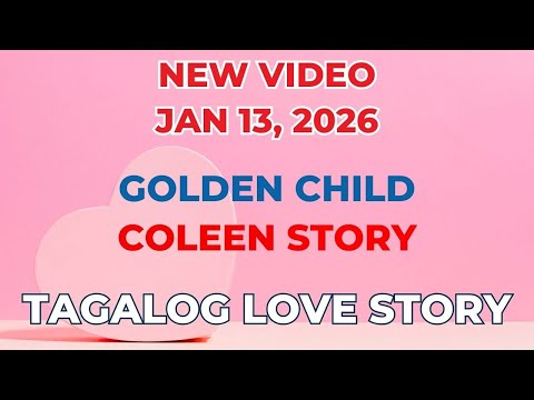 GOLDEN CHILD | COLEEN STORY | Tagalog Love Story | Love Station Manila