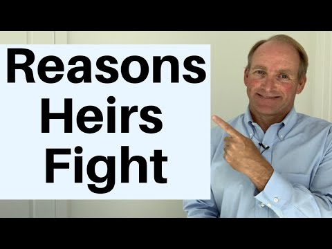 6 Reasons Your Heirs Will Fight - And What To Do About It