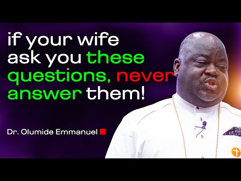 If Your Wife Ask You These Questions, Never Answer - Dr. Olumide Emmanuel