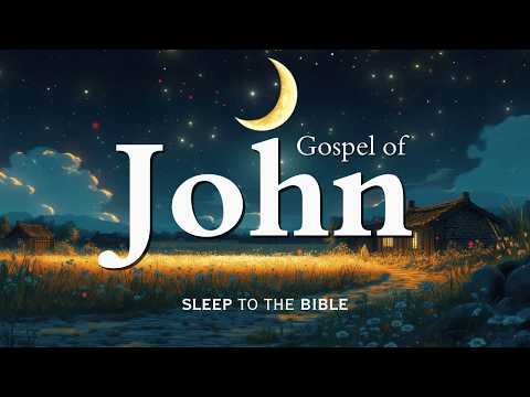 Fall Asleep to Gospel of John Like Never Before | Holy Bible Audio for Deep Sleep