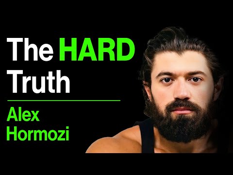 21 Harsh Truths Nobody Will Ever Tell You - Alex Hormozi