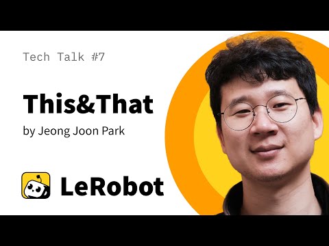 This&That: Lerobot Tech Talk #7 by Jeong Joon Park