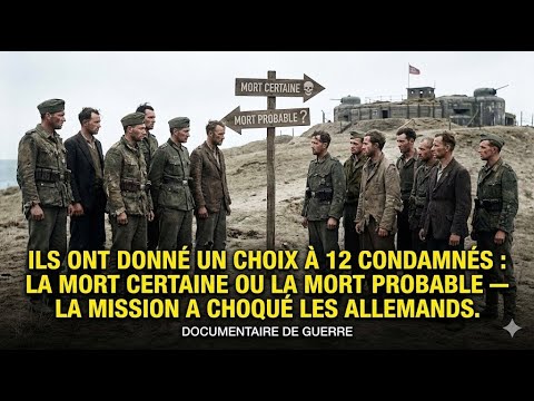 Ils offrent à 12 condamnés un choix : mort sûre ou probable. La mission choqua les Allemands