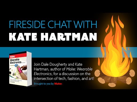 Fireside Chat with Kate Hartman - Wearable Electronics