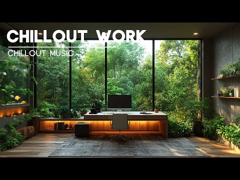 Chillout Music for Work — Focus and Creativity Mix