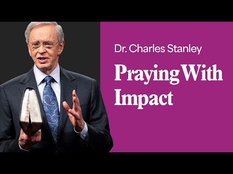 Praying with Impact – Dr. Charles Stanley