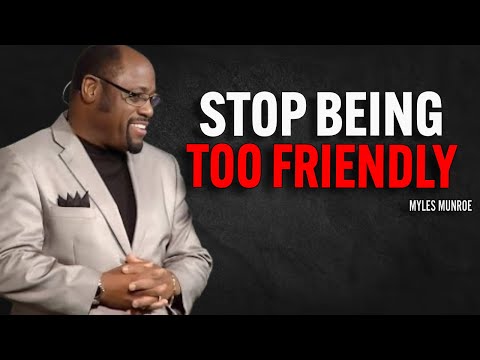 STOP BEING TOO FRIENDLY - Myles Munroe Motivation Speech