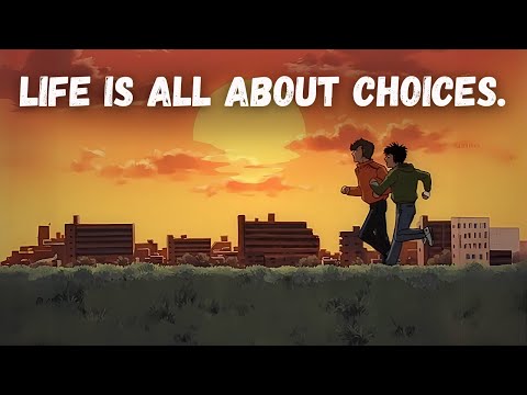 Life is all about choices.