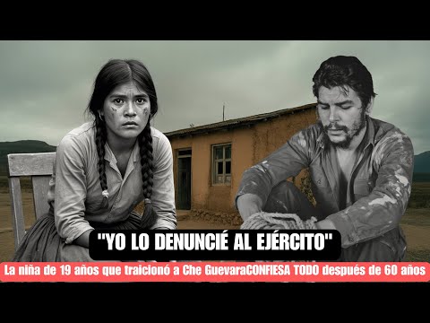 La Niña Que TRAICIONÓ a Che Guevara Por 10 Mil Pesos — 60 Años Después CONFIESA Por Qué Lo HIZO