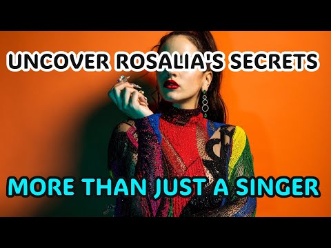 Everything you don't know about Rosalía: her life, music, lovers
