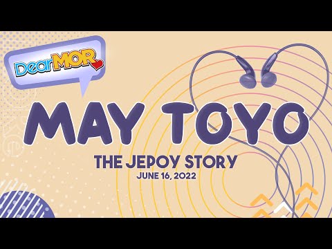 Dear MOR: "May Toyo" The Jepoy Story 06-16-22