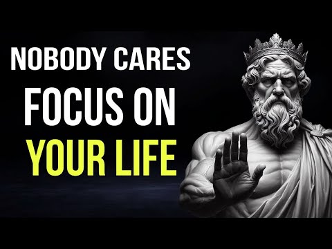 Nobody Cares: Focus On Your Life | 12 Stoic Lessons for Inner Power