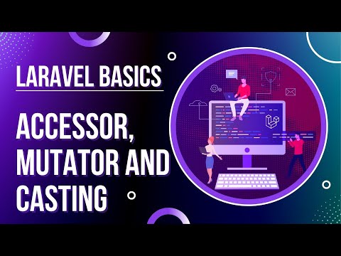 Laravel Basics - Accessors, Mutators and Casting