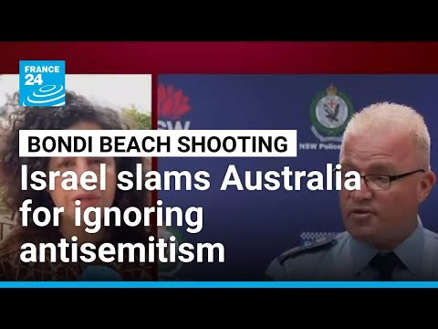 Israel blames Australia for ignoring antisemitism over Bondi Beach shooting • FRANCE 24 English