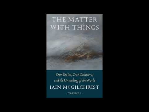 Dr Iain McGilchrist reads part 1 of the introduction from his new book The Matter With Things