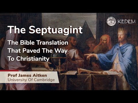 The Septuagint - The Bible translation that paved the way to Christianity. Prof. James Aitken