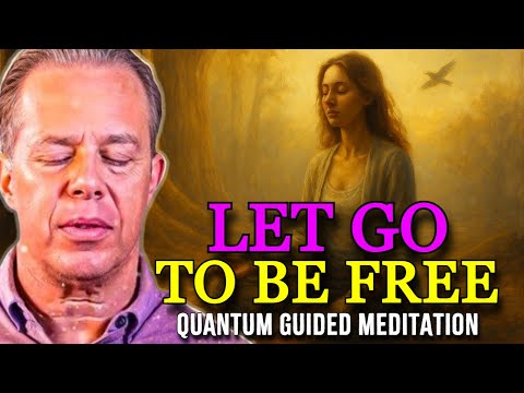 Dr. Joe Dispenza - LET GO to BE FREE | Powerful Quantum Guided Meditation