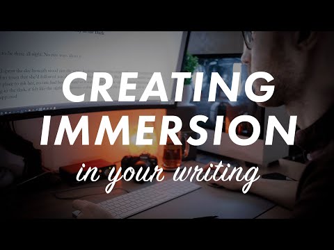 How to create IMMERSION in your writing (methods for how to draw you readers into your story)