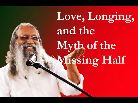 Love, Longing, and the Myth of the Missing Half